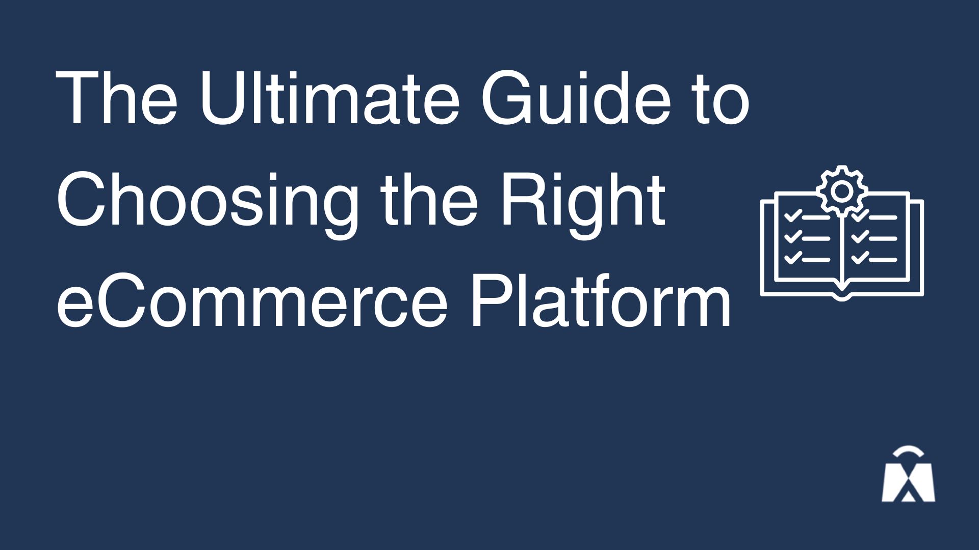 The Ultimate Guide to Choosing the Right eCommerce Platform