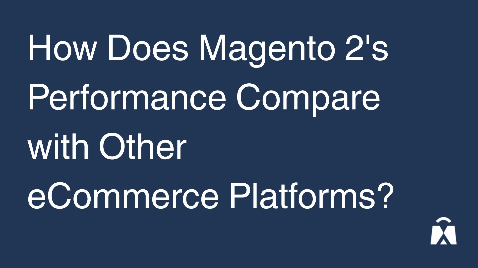 How does Magento 2's performance compare with other eCommerce platforms?