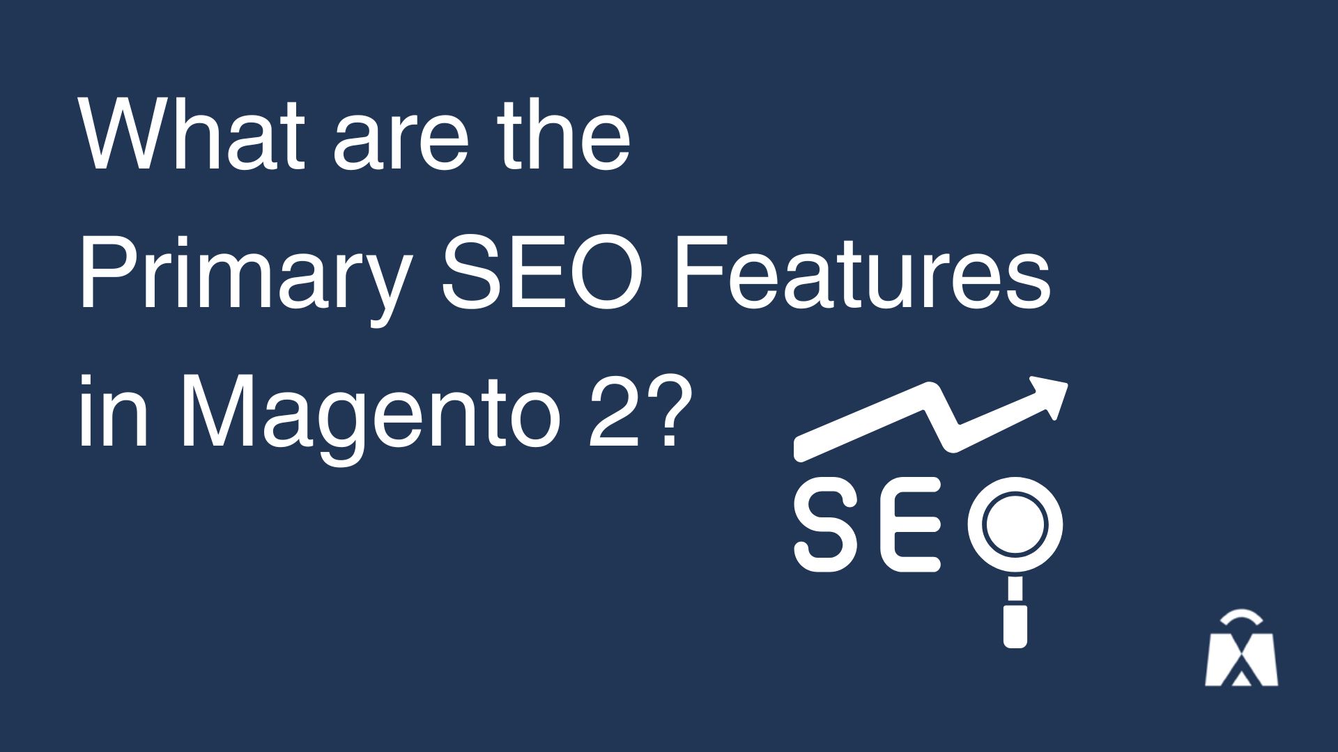 What are the primary SEO features in Magento 2?