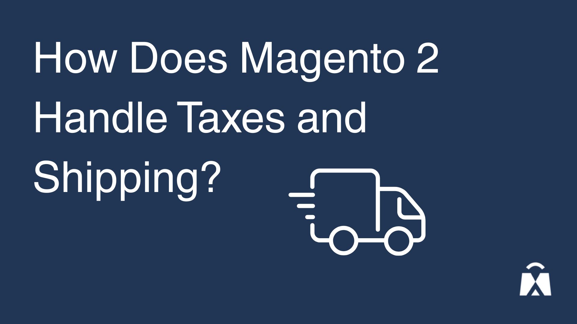 How Does Magento 2 Handle Taxes and Shipping?